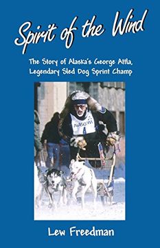 portada Spirit of the Wind: The Story of Alaska's George Attla, Legendary Sled Dog Sprint Champ (en Inglés)