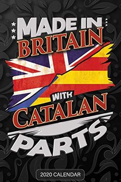 portada Made in Britain With Catalan Parts: Catalan 2020 Calender Gift for Catalan With There Heritage and Roots From Catalonia 