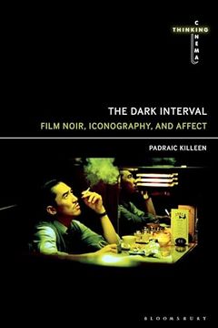 portada Dark Interval, The: Film Noir, Iconography, and Affect (Thinking Cinema) (en Inglés)