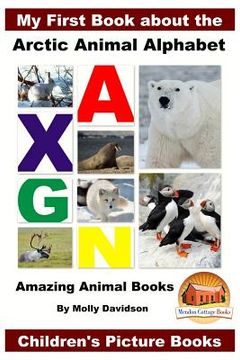portada My First Book about the Arctic Animal Alphabet - Amazing Animal Books - Children's Picture Books