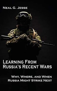 portada Learning From Russia's Recent Wars: Why, Where, and When Russia Might Strike Next (Rapid Communications in Conflict & Security Series) (en Inglés)