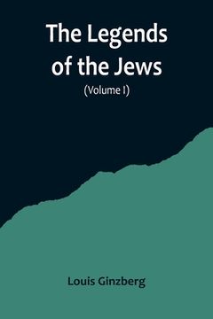 portada The Legends of the Jews( Volume I) (en Inglés)