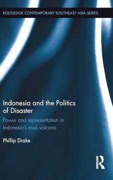 portada Indonesia and the Politics of Disaster: Power and Representation in Indonesia’S mud Volcano (Routledge Contemporary Southeast Asia Series)
