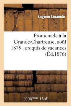 portada Promenade À La Grande-Chartreuse, Aout 1875: Croquis de Vacances (en Francés)
