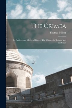 portada The Crimea: Its Ancient and Modern History: The Khans, the Sultans, and the Czars (in English)