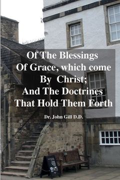 portada Of The Blessings Of Grace; which Come by Christ, and The Doctrines That Hold Them Forth (en Inglés)