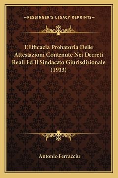 portada L'Efficacia Probatoria Delle Attestazioni Contenute Nei Decreti Reali Ed Il Sindacato Giurisdizionale (1903) (en Italiano)