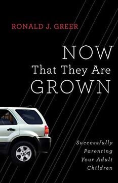 portada Now That They are Grown: Successfully Parenting Your Adult Children (en Inglés)