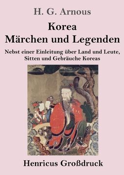 portada Korea. Märchen und Legenden (Großdruck): Nebst einer Einleitung über Land und Leute, Sitten und Gebräuche Koreas (en Alemán)