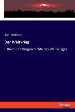 portada Der Weltkrieg: I. Band- Die Vorgeschichte des Weltkrieges (in German)
