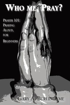 portada Who Me, Pray?: Prayer 101: Praying Aloud, for Beginners (en Inglés)