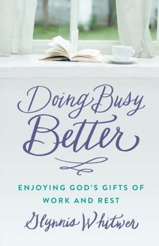portada Doing Busy Better: Enjoying God's Gifts of Work and Rest (in English)