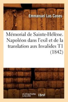 portada Mémorial de Sainte-Hélène. Napoléon Dans l'Exil Et de la Translation Aux Invalides T1 (1842) (en Francés)