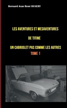 portada Les aventures et mésaventures de Titine, un cabriolet pas comme les autres ...: Un quinquennat de galère (en Francés)