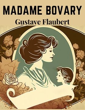 portada Madame Bovary: A seminal work of literary realism, and one of the most influential literary works in history (en Inglés)