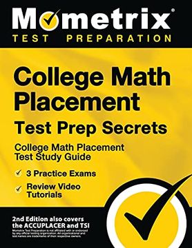 portada College Math Placement Test Prep Secrets: College Math Placement Test Study Guide, 3 Practice Exams, Review Video Tutorials [2Nd Edition Also Covers. Edition Also Covers the Accuplacer and Tsi] (en Inglés)