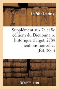 portada Supplément Aux 7e Et 8e Éditions Du Dictionnaire Historique d'Argot: Contenant 2784: Mentions Nouvelles (en Francés)