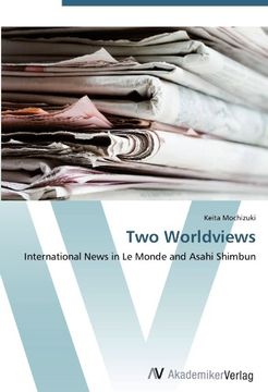 portada Two Worldviews: International News in Le Monde and Asahi Shimbun
