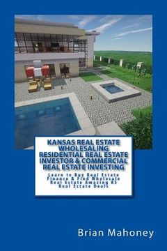 portada Kansas Real Estate Wholesaling Residential Real Estate Investor & Commercial Real Estate Investing: Learn to Buy Real Estate Finance & Find Wholesale