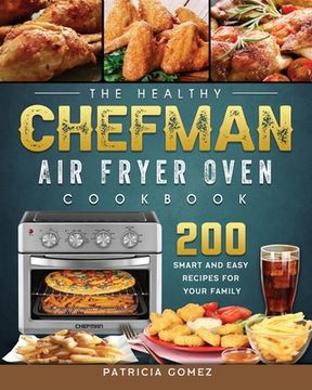 portada The Healthy Chefman Air Fryer Oven Cookbook: 200 Smart and Easy Recipes for Your Family (in English)