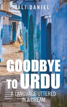 portada Goodbye to Urdu: A Language Uttered in a Dream