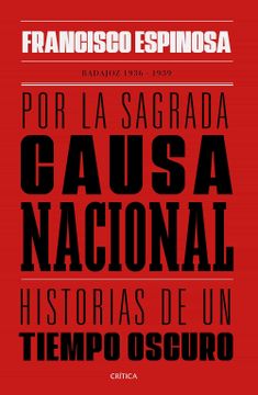 portada Por la Sagrada Causa Nacional: Historias de un Tiempo Oscuro, Badajoz, 1936-1939 (in Spanish)