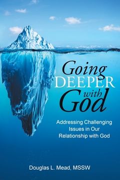 portada Going Deeper with God: Addressing Challenging Issues in Our Relationship with God (en Inglés)
