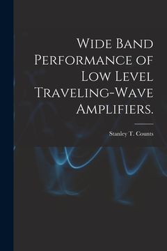 portada Wide Band Performance of Low Level Traveling-wave Amplifiers. (en Inglés)