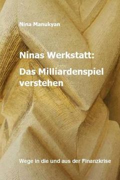 portada Ninas Werkstatt: Das Milliardenspiel verstehen: Wege in die und aus der Finanzkrise (en Alemán)