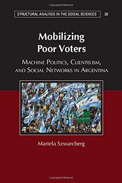 portada Mobilizing Poor Voters: Machine Politics, Clientelism, and Social Networks in Argentina (Structural Analysis in the Social Sciences, Series Number 38) (in English)