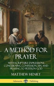 portada A Method for Prayer: With Scripture Expressions Concerning Confession, Sin, and Praying to Petition God (Hardcover) (in English)