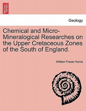 portada chemical and micro-mineralogical researches on the upper cretaceous zones of the south of england. (in English)
