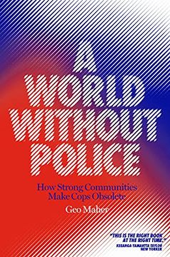 portada A World Without Police: How Strong Communities Make Cops Obsolete 