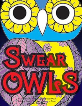 portada Swearing Owls: A Hilarious Swear Word Adult Coloring Book: Fun Sweary Colouring: Funny Owls with Filthy Mouths...