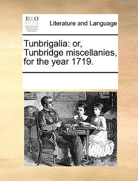 portada tunbrigalia: or, tunbridge miscellanies, for the year 1719. (en Inglés)