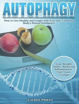 portada Autophagy: How to Live Healthy and Longer with Your Self-Cleansing Body's Natural Intelligence. (Lose Weight Safely, Reducing Inf (en Inglés)