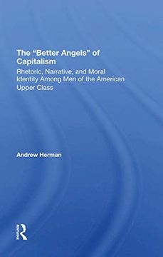 portada The Better Angels of Capitalism: Rhetoric, Narrative, and Moral Identity Among men of the American Upper Class (en Inglés)