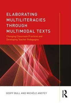 portada Elaborating Multiliteracies Through Multimodal Texts: Changing Classroom Practices and Developing Teacher Pedagogies (en Inglés)