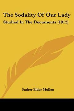 portada the sodality of our lady: studied in the documents (1912) (in English)