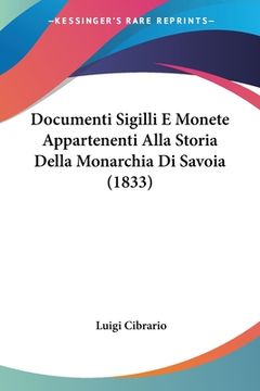 portada Documenti Sigilli E Monete Appartenenti Alla Storia Della Monarchia Di Savoia (1833) (en Italiano)