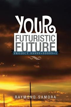 portada Your Futuristic Future: Project 99999+99999=1 (in English)