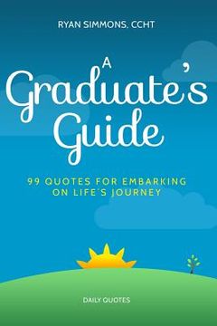 portada A Graduate's Guide: 99 Quotes For Embarking On Life's Journey (en Inglés)