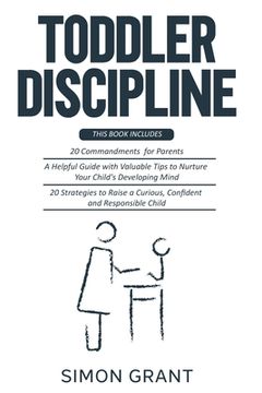 portada Toddler Discipline: 3 Books in 1 - 20 commandments for Parents + A Guide with Valuable Tips to Nurture Your Child's Developing Mind + Stra