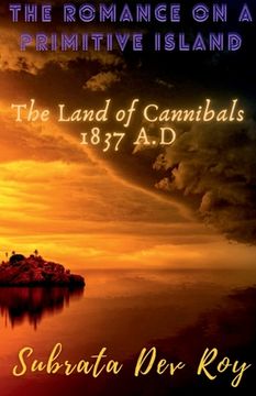 portada The Romance on a Primitive Island: The land of cannibals 1837 A.D (en Inglés)