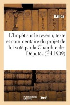portada L'Impôt Sur Le Revenu, Texte Et Commentaire Du Projet de Loi Voté Par La Chambre Des Députés (en Francés)