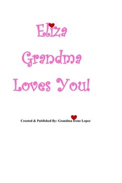 portada Eliza Grandma Loves You!: Created & Published By: Grandma Irene Lopez (en Inglés)