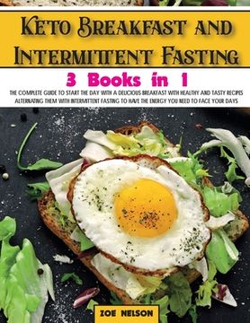 portada Keto Breakfast and Intermittent Fasting: The Complete Guide To Start The Day With a Delicious Breakfast With Healthy and Tasty Recipes Alternating The (en Inglés)