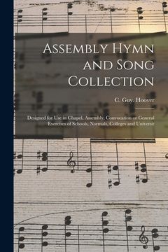 portada Assembly Hymn and Song Collection: Designed for Use in Chapel, Assembly, Convocation or General Exercises of Schools, Normals, Colleges and Universit (en Inglés)
