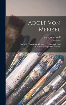 portada Adolf von Menzel: Der Maler Deutschen Wesens: 149 Gemälde und Handzeichnungen des Meisters (en Alemán)
