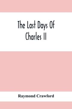 portada The Last Days Of Charles Ii (en Inglés)